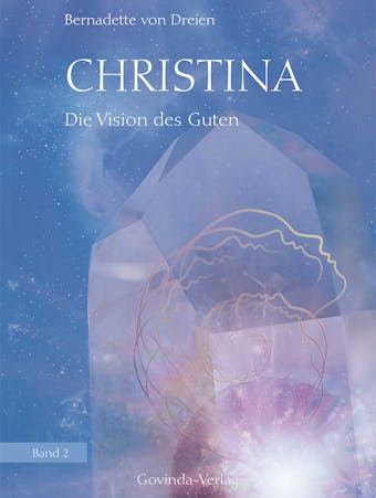 Christina, Band 2: Die Vision des Guten - Bernadette von Dreien