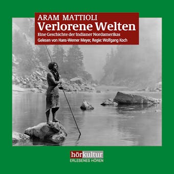 Verlorene Welten: Eine Geschichte der Indianer Nordamerikas - Aram Mattioli