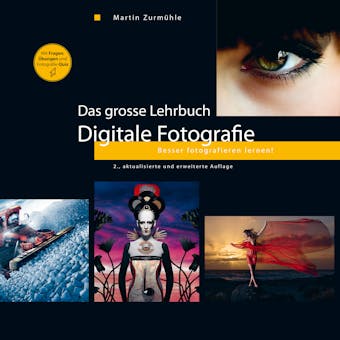 Das grosse Lehrbuch - Digitale Fotografie: Besser fotografieren lernen! - Martin Zurmühle