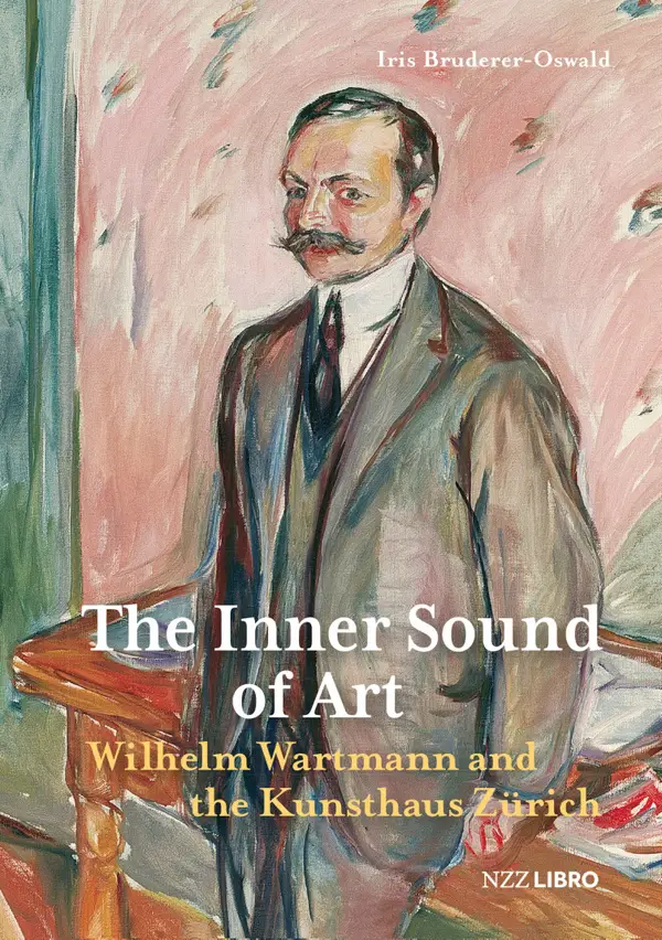 The Inner Sound of Art : Wilhelm Wartmann and the Kunsthaus Zürich