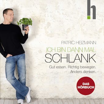 Ich bin dann mal schlank: Gut essen. Richtig bewegen. Anders denken. - Patric Heizmann