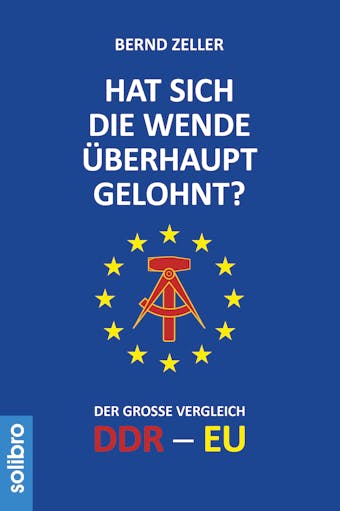 Hat sich die Wende überhaupt gelohnt?: Der große Vergleich DDR - EU - undefined