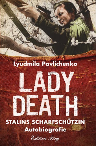 Lady Death: Stalins Scharfschützin - Autobiografie - Ljudmila Pawlitschenko