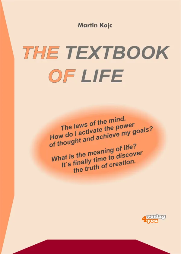 The textbook of life. The laws of the mind : How do I activate the power of thought and achieve my goals? What is the meaning of life? It's finally time to discover the truth of creation.