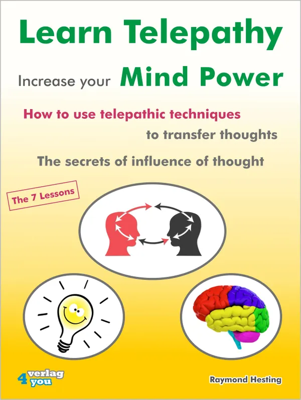 Learn Telepathy - increase your Mind Power : How to use telepathic techniques to transfer thoughts. The secrets of influence of thought. The 7 lessons