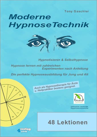 Moderne Hypnosetechnik: Hypnotisieren & Selbsthypnose. Hypnose lernen mit zahlreichen Experimenten nach Anleitung. Die perfekte Hypnoseausbildung für Jung und Alt. - undefined