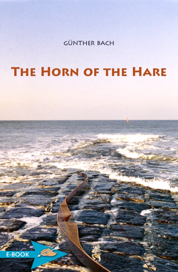 The Horn Of The Hare : A Novel Of Archery