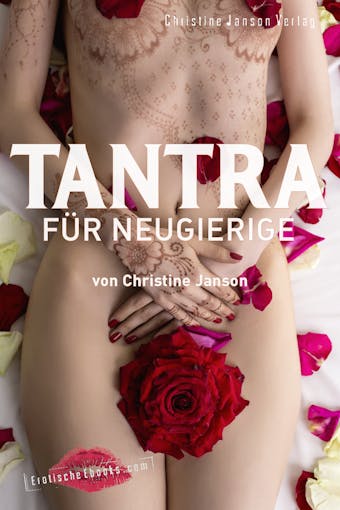 Tantra fÃ¼r Neugierige: Anregungen fÃ¼r sinnliche Massagen, Slow Sex und Rituale zu zweit - Christine Janson