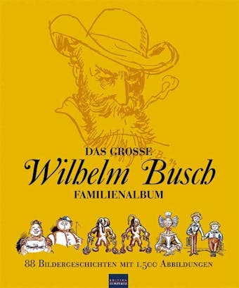 Das große Wilhelm Busch Familienalbum: 88 Bildergeschichten mit 1.500 Abbildungen - Wilhelm Busch