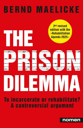 The Prison Dilemma: To incarcerate or rehabilitate? - A controversial argument - Bernd Maelicke
