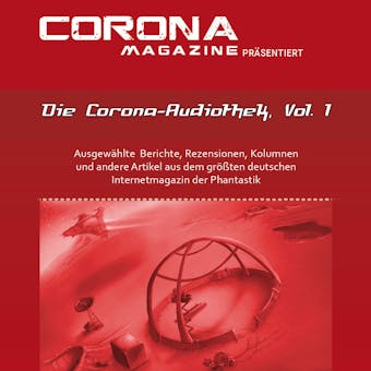 Die Corona-Audiothek, Vol. 1: Ausgewählte Artikel aus Deutschlands größtem Phantastik-Online-Magazin als Hörbuch - undefined