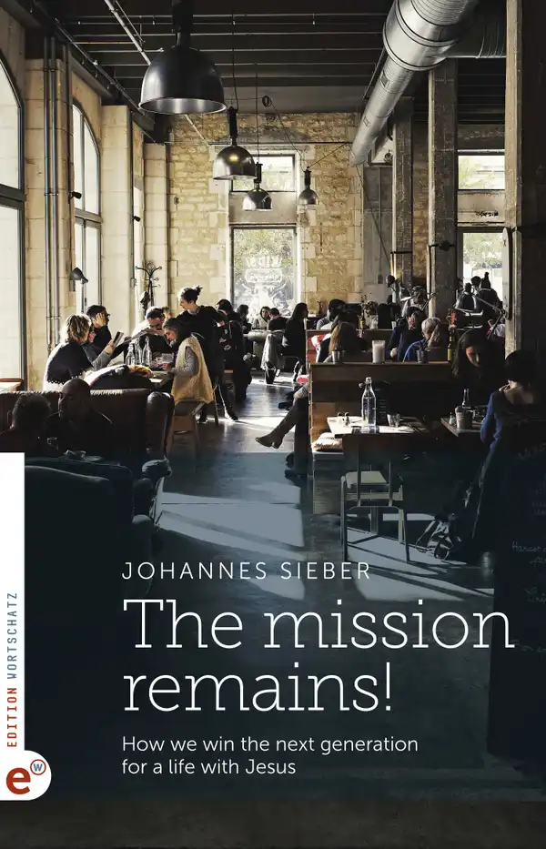 The mission remains! : How we win the next generation for a life with Jesus