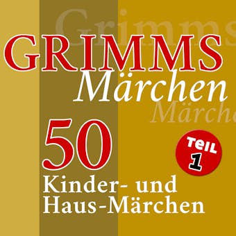 Grimms Märchen, Teil 1: 50 Kinder- und Haus-Märchen der Gebrüder Grimm (Teil 1 der 4-teiligen Gesamtausgabe) - undefined