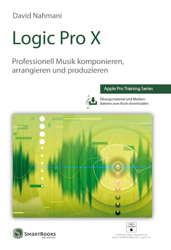 Logic Pro X: Professionell Musik komponieren, arrangieren und produzieren - David Nahmani