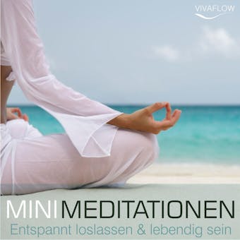 Entspannt loslassen & lebendig sein mit Mini Meditationen: Selbsterkenntnis, Kraft, Gelassenheit und Ruhe durch Entspannung & Achtsamkeit - undefined