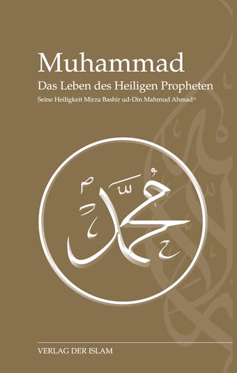 Muhammad - Das Leben des Heiligen Propheten - Hadhrat Mirza Baschir ud-Din Mahmud Ahmad