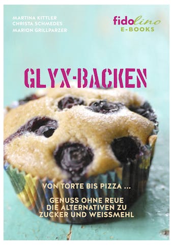 GLYX-Backen: Von Torte bis Pizza, Genuss ohne Reue. Die Alternativen zu Zucker und WeiÃŸmehl. - undefined