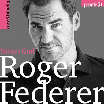 Roger Federer: Ein Porträt von Simon Graf - Simon Graf
