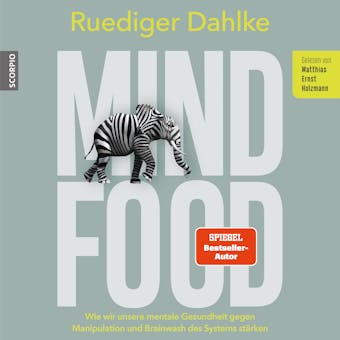Mind Food: Wie wir unsere mentale Gesundheit gegen Manipulation und Brainwash des Systems stÃ¤rken - Ruediger Dahlke