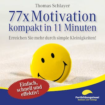 77 x Motivation - kompakt in 11 Minuten: Erreichen Sie mehr durch simple Kleinigkeiten! - Thomas Schlayer