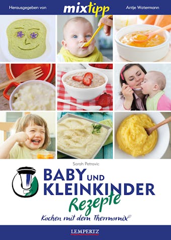 MIXtipp Baby- und Kleinkinder-Rezepte: Kochen mit dem Thermomix TM5 und TM31 - Sarah Petrovic