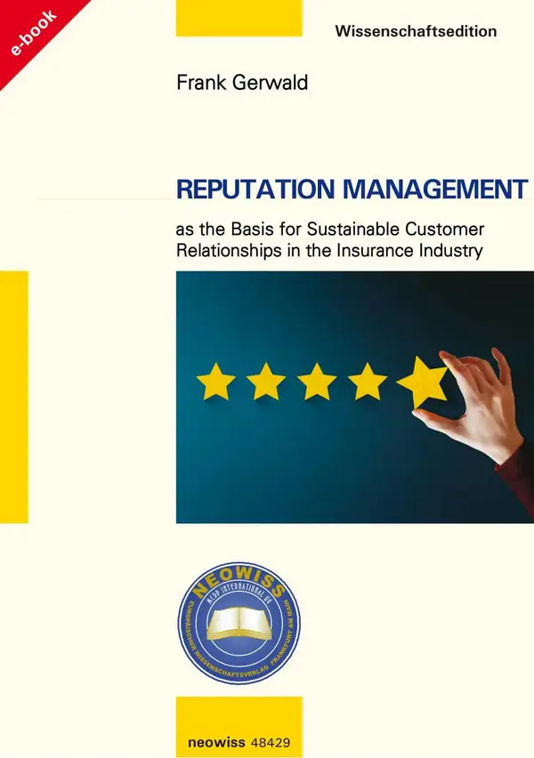 Reputation Management : as the Basis for Sustainable Customer Relationships in the Insurance Industry