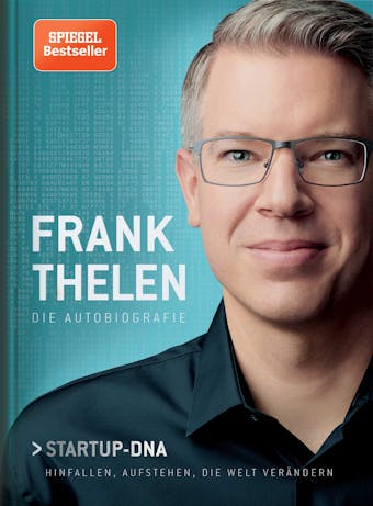 Frank Thelen – Die Autobiografie: Startup-DNA – Hinfallen, aufstehen, die Welt verändern - Frank Thelen