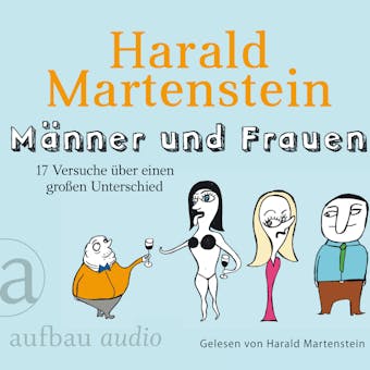 Männer und Frauen - 17 Versuche über einen großen Unterschied (Gekürzte Hörbuchfassung) - Harald Martenstein