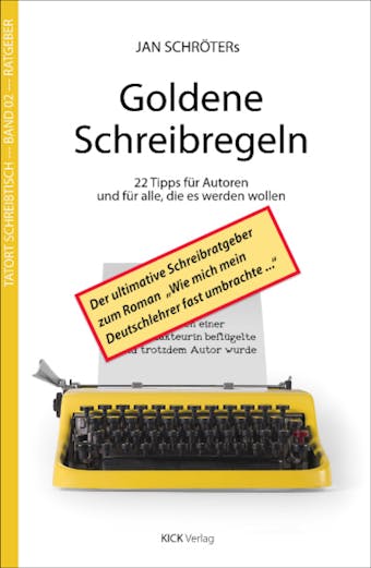 Jan Schröters Goldene Schreibregeln: 22 Tipps für Autoren und für alle, die es werden wollen - Jan Schröter