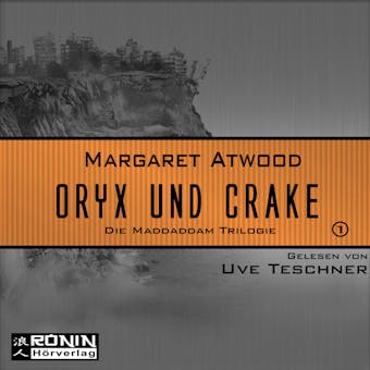 Oryx and Crake - Die MaddAddam Trilogie 1 (Ungekürzt) - undefined