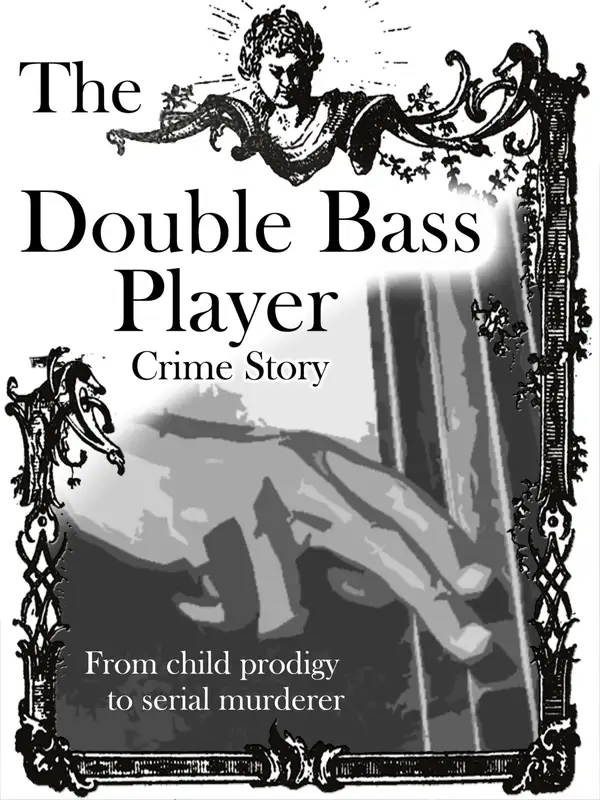 The Double Bass Player : From child prodigy to serial murder