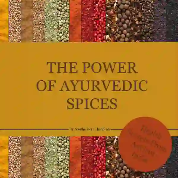 The power of Ayurvedic spices : Health Secrets from Acient India