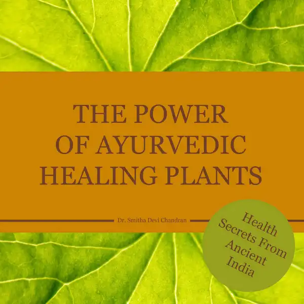 The power of Ayurvedic healing plants : Health Secrets From Acient India