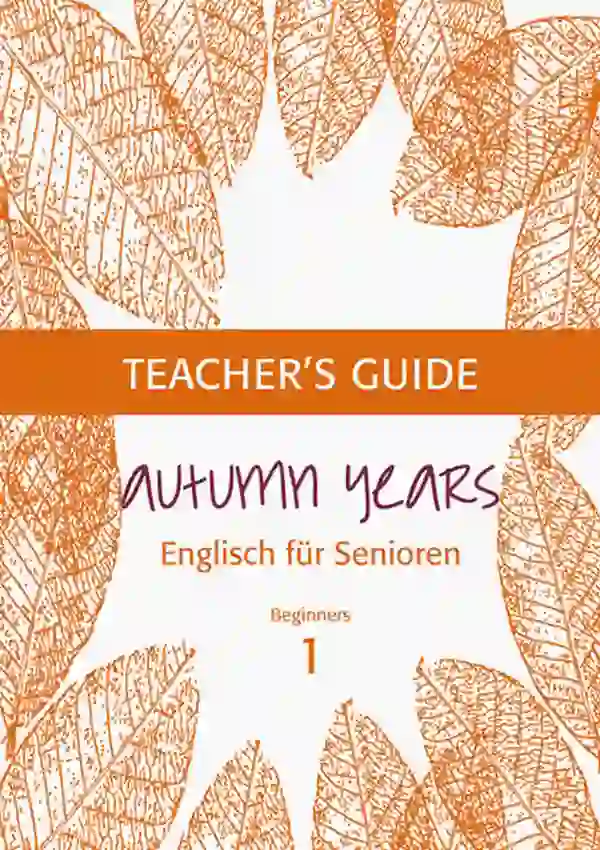 Autumn Years - Englisch für Senioren 1 - Beginners - Teacher's Guide : Teacher's Guide zu Coursebook for Beginners