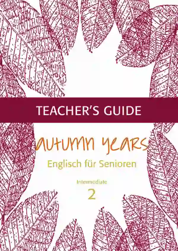 Autumn Years - Englisch für Senioren 2 - Intermediate Learners - Teacher's Guide : Teacher's Guide zu Coursebook for Intermediate Learners