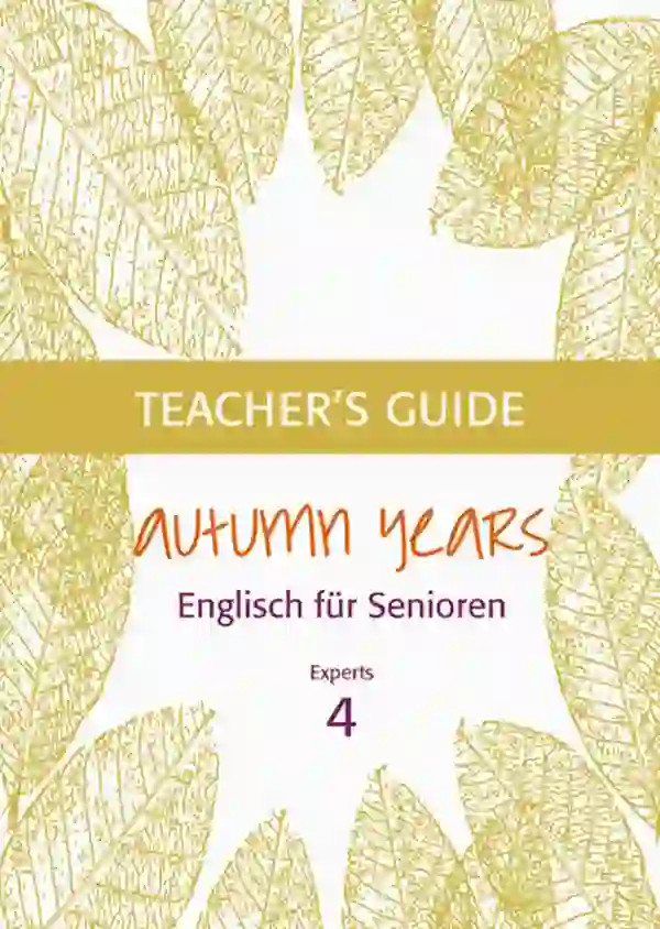 Autumn Years - Englisch für Senioren 4 - Experts - Teacher's Guide : Teacher's Guide zu Coursebook for Experts