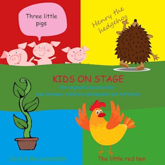 Kids on Stage: Vier englische Geschichten zum Vorlesen, AnhÃ¶ren, Nachspielen und AuffÃ¼hren. The little red hen, Jack and the beanstalk, Three little Pigs, Henry the hedgehog - undefined
