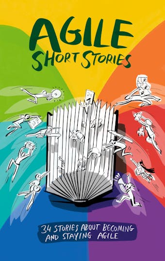Agile Short Stories - Daniel Mezick, Conny Dethloff, Ralph Miarka, Gerhard Wohland, Siegfried Kaltenecker, Dominik Maximini, Jutta Eckstein, Veronika Kotrba