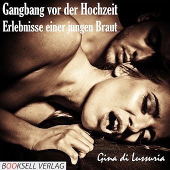 Gangbang vor der Hochzeit - Erlebnisse einer jungen Braut - undefined