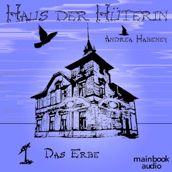 Haus der Hüterin: Band 1 - Das Erbe: Fantasy-Serie - Andrea Habeney