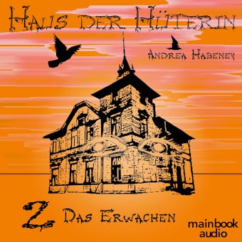 Haus der Hüterin: Band 2 - Das Erwachen: Fantasy-Serie - Andrea Habeney