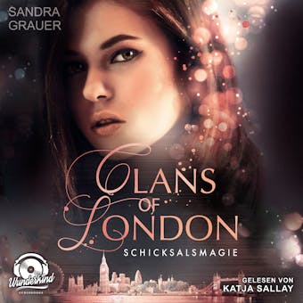 Schicksalsmagie - Clans of London, Band 2 (ungekÃ¼rzt) - Sandra Grauer