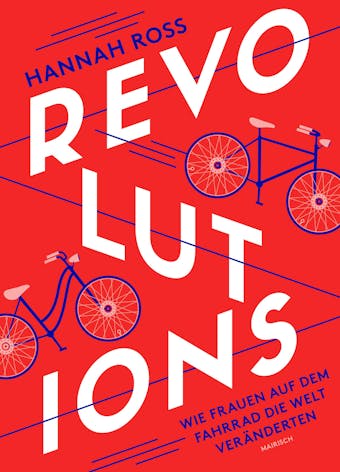 Revolutions: Wie Frauen auf dem Fahrrad die Welt verÃ¤nderten - Hannah Ross