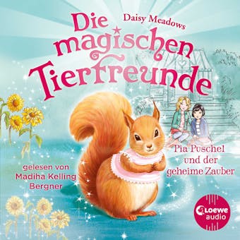 Die magischen Tierfreunde (Band 5) - Pia Puschel und der geheime Zauber: Diese Reihe lässt jedes Kinderherz höher schlagen - Daisy Meadows