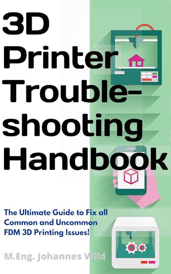 3D Printer Troubleshooting Handbook - M.Eng. Johannes Wild