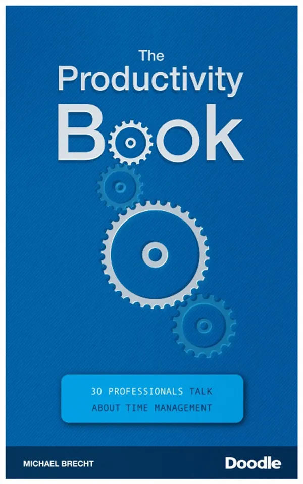 The Productivity Book : 30 Professionals Talk About Time Management