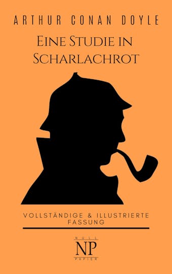Sherlock Holmes – Eine Studie in Scharlachrot: Vollständige & Illustrierte Fassung - Arthur Conan Doyle