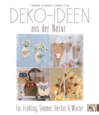 Deko-Ideen aus der Natur: Für Frühling, Sommer, Herbst & Winter - Gerlinde Auenhammer, Angelika Kipp, Annette Diepolder, Marion Dawidowski