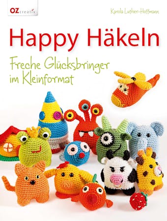 Happy HÃ¤keln: Freche GlÃ¼cksbringer im Kleinformat - Karola Luther-Hoffmann