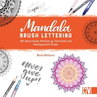 Mandala Brush Lettering: Mit dekorativen Motiven zu Harmonie und Gleichgewicht finden - Nina RÃ¶tters